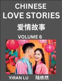 Chinese Love Stories (Volume 6) - Learn Mandarin Chinese Language and Culture While Reading Chinese Romantic Stories, Beginner to Advanced HSK All Levels, Easy Lessons, Vocabulary, English and Simplified Chinese Character Edition Chinese Love Stories (Volume 6) - Learn Mandarin Chinese Language and Culture While Reading Chinese Romantic Stories, Beginner to Advanced HSK All Levels, Easy Lessons, Vocabulary, English and Simplified Chinese Character Edition