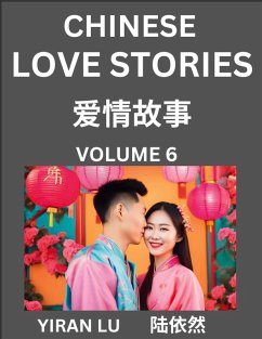 Chinese Love Stories (Volume 6) - Learn Mandarin Chinese Language and Culture While Reading Chinese Romantic Stories, Beginner to Advanced HSK All Levels, Easy Lessons, Vocabulary, English and Simplified Chinese Character Edition - Lu, Yiran