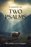 A Harmony of Two Psalms A Harmony of Two Psalms