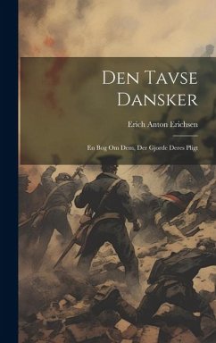 Den tavse dansker: En bog om dem, der gjorde deres pligt - Erichsen, Erich Anton