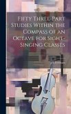 Fifty Three-part Studies Within the Compass of an Octave for Sight-singing Classes