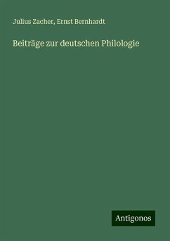 Beiträge zur deutschen Philologie - Zacher, Julius; Bernhardt, Ernst