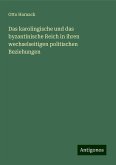 Das karolingische und das byzantinische Reich in ihren wechselseitigen politischen Beziehungen