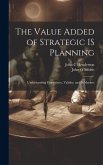 The Value Added of Strategic IS Planning: Understanding Consistency, Validity, and IS Markets