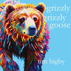 Grizzly Grizzly Goose - Bigby, Tim