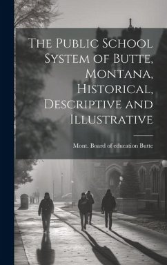 The Public School System of Butte, Montana, Historical, Descriptive and Illustrative