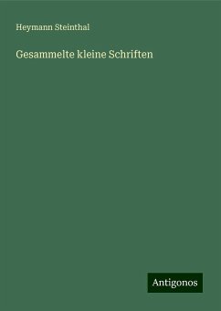 Gesammelte kleine Schriften - Steinthal, Heymann