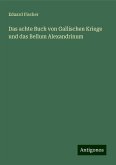 Das achte Buch von Gallischen Kriege und das Bellum Alexandrinum