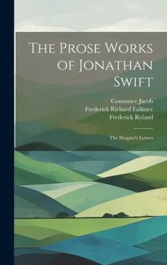 The Prose Works of Jonathan Swift: The Drapier's Letters - Dennis, George Ravenscroft; Bernard, John Henry; Swift, Jonathan