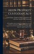 Alien Property Custodian Act: Hearing... - Bild 1