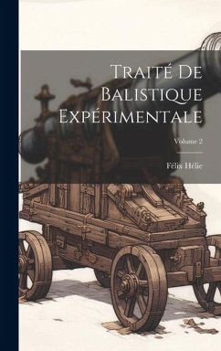 Traité De Balistique Expérimentale; Volume 2 - Hélie, Félix