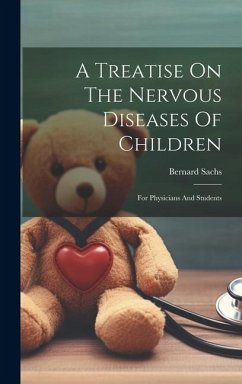 A Treatise On The Nervous Diseases Of Children: For Physicians And Students - Sachs, Bernard