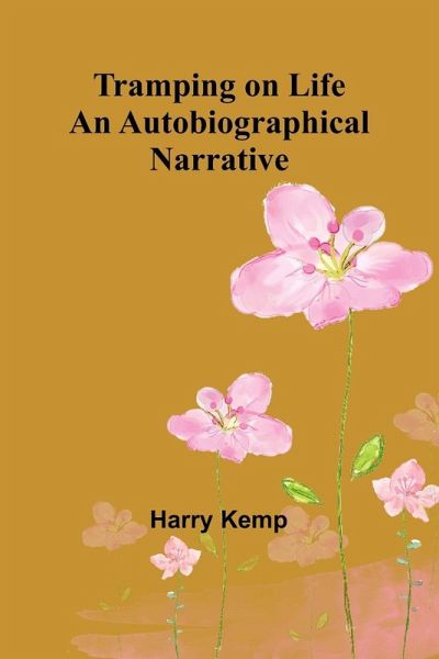 Tramping on Life An Autobiographical Narrative Tramping on Life An Autobiographical Narrative