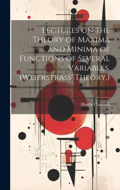 Lectures on the Theory of Maxima and Minima of Functions of Several Variables. (Weierstrass' Theory.) - Hancock, Harris