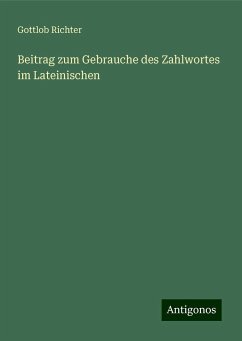 Beitrag zum Gebrauche des Zahlwortes im Lateinischen - Richter, Gottlob