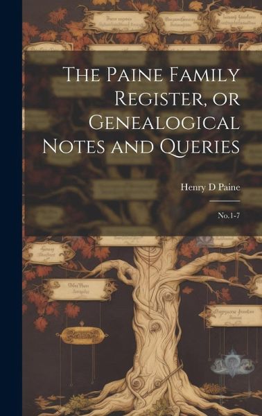 The Paine Family Register, or Genealogical Notes and Queries: No.1-7 The Paine Family Register, or Genealogical Notes and Queries: No.1-7