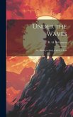 Under the Waves: Or, Diving in Deep Waters, a Tale