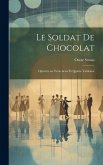 Le soldat de chocolat: Opérette en trois actes et quatre tableaux