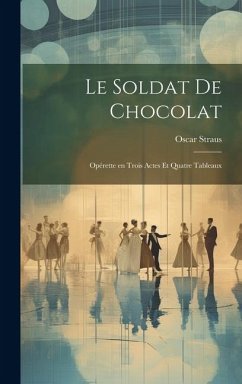 Cover Le soldat de chocolat: Opérette en trois actes et quatre tableaux