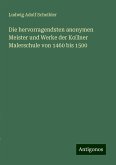 Die hervorragendsten anonymen Meister und Werke der Kolner Malerschule von 1460 bis 1500