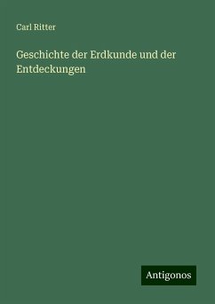 Geschichte der Erdkunde und der Entdeckungen - Ritter, Carl