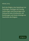 Buch der Reigen: eine Sammlung von Tanzreigen, Aufzügen mit Gesang, Liederreigen und Kanonreigen zum Gebrauche beim Schulturnen, mit Einleitungen und einem Anhange zur Geschichte des Reigens