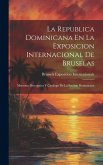 La Republica Dominicana En La Exposicion Internacional De Bruselas: Memoria Descriptiva Y Catalogo De La Seccion Dominicana