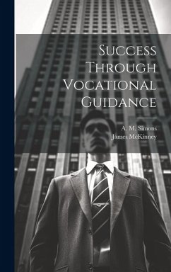 Success Through Vocational Guidance - McKinney, James; Simons, A. M.