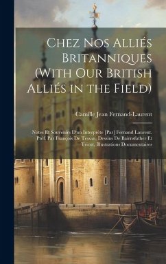 Chez nos alliés britanniques (With our British alliés in the field); notes et souvenirs d'un interprète [par] Fernand Laurent. Préf. par François de Tessan, dessins de Bairnsfather et Tricot, illustrations documentaires - Fernand-Laurent, Camille Jean