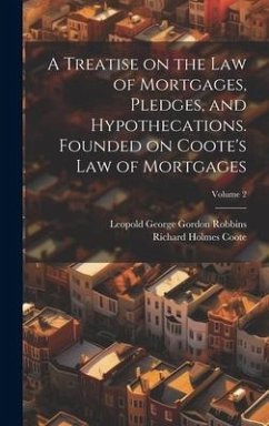 A Treatise on the law of Mortgages, Pledges, and Hypothecations. Founded on Coote's Law of Mortgages; Volume 2 - Coote, Richard Holmes; Robbins, Leopold George Gordon