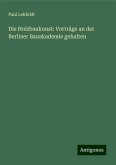 Die Holzbaukunst: Vorträge an der Berliner Bauakademie gehalten