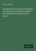 Die allgemeine chirurgische Pathologie und Therapie in funfzig Vorlesungen: Ein Handbuch für Studirende und Aerzte