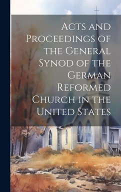 Acts and Proceedings of the General Synod of the German Reformed Church in the United States - Anonymous