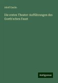 Die ersten Theater-Aufführungen des Goeth'schen Faust