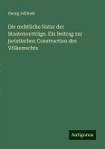 Die rechtliche Natur der Staatenverträge. Ein Beitrag zur juristischen Construction des Völkerrechts