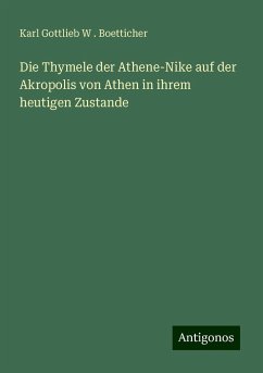 Die Thymele der Athene-Nike auf der Akropolis von Athen in ihrem heutigen Zustande - Boetticher, Karl Gottlieb W .