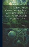 The Testing and Valuation of raw Materials Used in Paint and Colour Manufacture