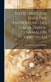 Festschrift zur Feier der Enthüllung des Gauss-Weber-Denkmals in Göttingen Festschrift zur Feier der Enthüllung des Gauss-Weber-Denkmals in Göttingen