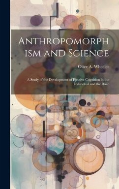 Cover Anthropomorphism and Science: A Study of the Development of Ejective Cognition in the Individual and the Race