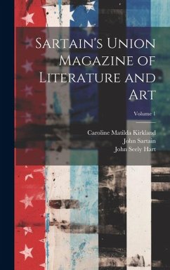 Sartain's Union Magazine of Literature and Art; Volume 1 - Kirkland, Caroline Matilda; Hart, John Seely; Sartain, John