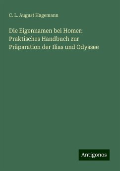 Die Eigennamen bei Homer: Praktisches Handbuch zur Präparation der Ilias und Odyssee - Hagemann, C. L. August