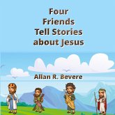Four Friends Tell Stories about Jesus Four Friends Tell Stories about Jesus