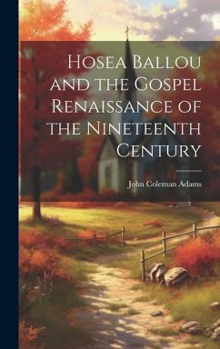 Hosea Ballou and the Gospel Renaissance of the Nineteenth Century - Adams, John Coleman