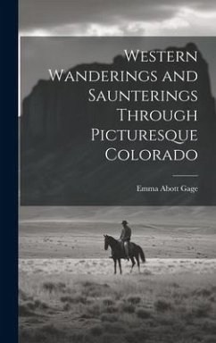 Cover Western Wanderings and Saunterings Through Picturesque Colorado