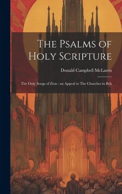 The Psalms of Holy Scripture [microform]: The Only Songs of Zion: an Appeal to The Churches in Beh - Mclaren, Donald Campbell