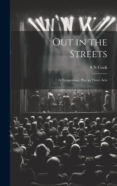Out in the Streets: A Temperance Play in Three Acts