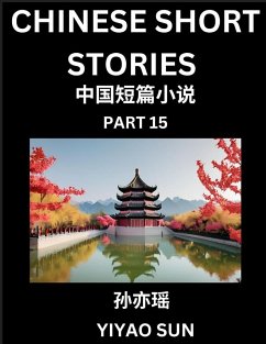 Chinese Short Stories (Part 15)- Learn Must-know and Famous Chinese Stories, Chinese Language & Culture, HSK All Levels, Easy Lessons for Beginners, English and Simplified Chinese Character Edition - Sun, Yiyao