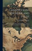 Canada's Sons on Kopje and Veldt: A Historical Account of the Canadian Contingents; With an Introductory Chapter by George Munro Grant