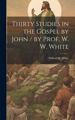 Thirty Studies in the Gospel by John / by Prof. W. W. White - White, Wilbert W.