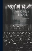 The Ghost Breaker: A Melodramatic Farce in Four Acts